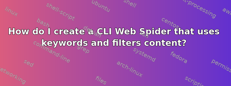 How do I create a CLI Web Spider that uses keywords and filters content?