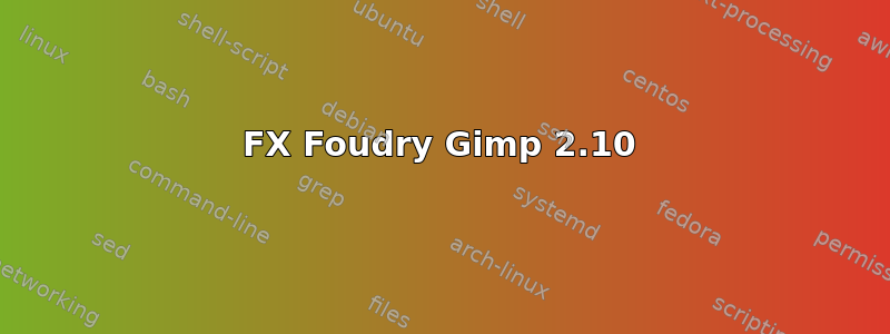 FX Foudry Gimp 2.10