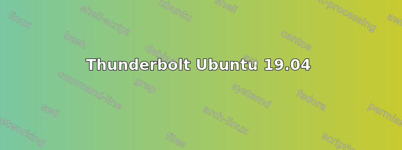 Thunderbolt Ubuntu 19.04