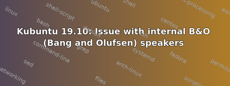 Kubuntu 19.10: Issue with internal B&O (Bang and Olufsen) speakers