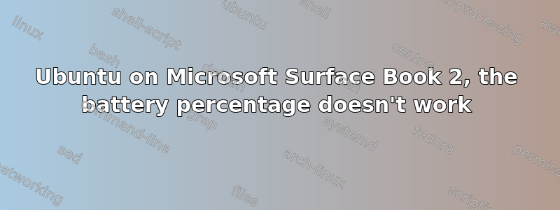 Ubuntu on Microsoft Surface Book 2, the battery percentage doesn't work