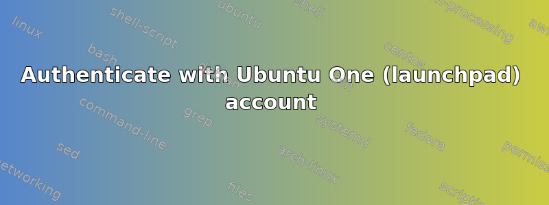 Authenticate with Ubuntu One (launchpad) account