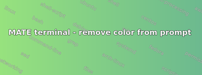 MATE terminal - remove color from prompt