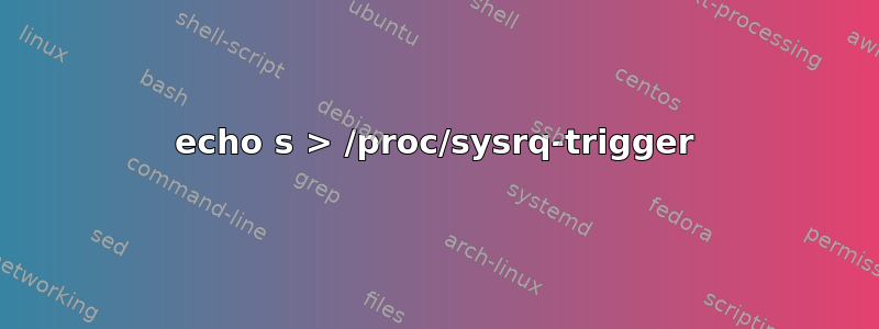 echo s > /proc/sysrq-trigger