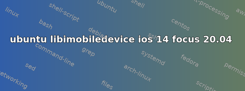 ubuntu libimobiledevice ios 14 focus 20.04