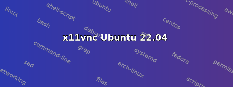 x11vnc Ubuntu 22.04