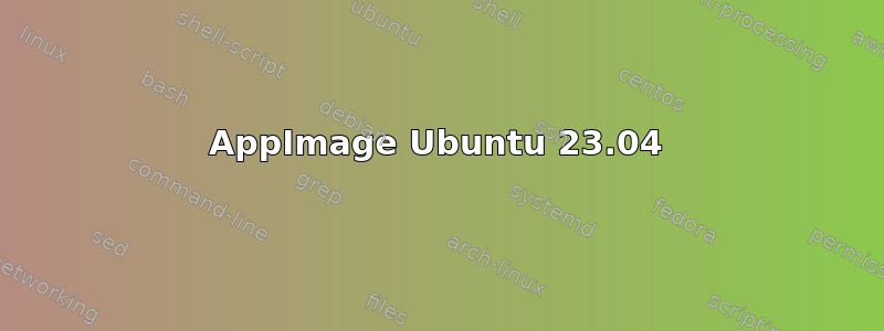 AppImage Ubuntu 23.04