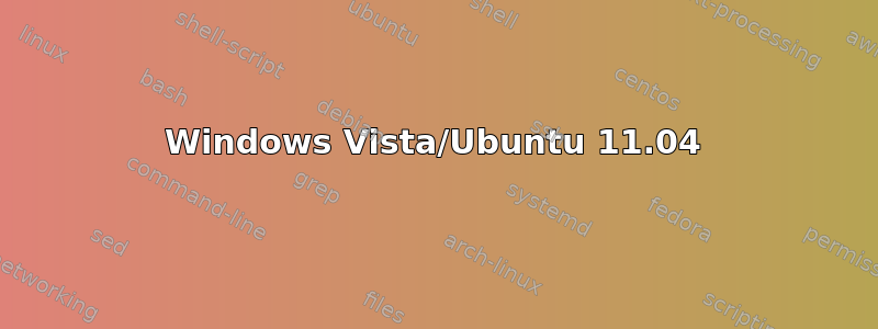 Windows Vista/Ubuntu 11.04