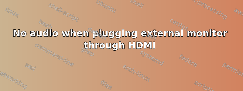 No audio when plugging external monitor through HDMI