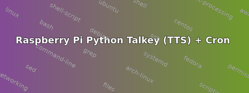 Raspberry Pi Python Talkey (TTS) + Cron