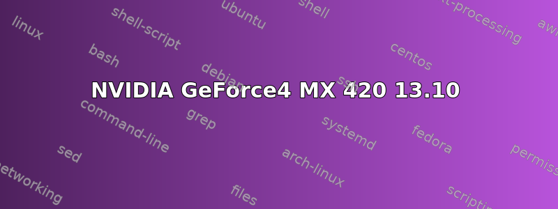 NVIDIA GeForce4 MX 420 13.10