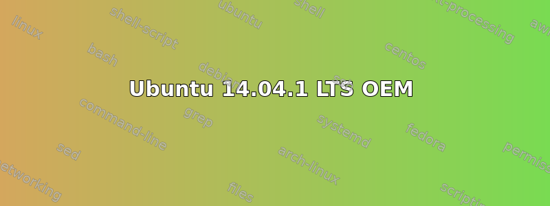 Ubuntu 14.04.1 LTS OEM