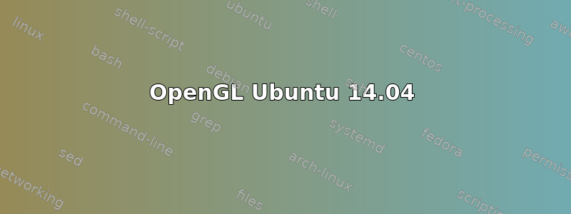 OpenGL Ubuntu 14.04