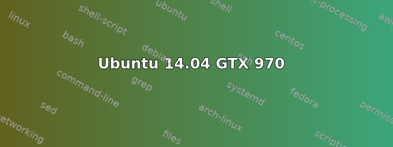 Ubuntu 14.04 GTX 970 