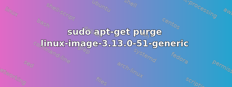 sudo apt-get purge linux-image-3.13.0-51-generic