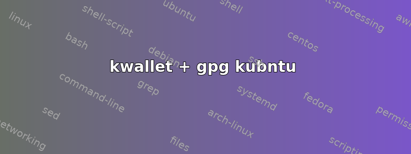 kwallet + gpg kubntu