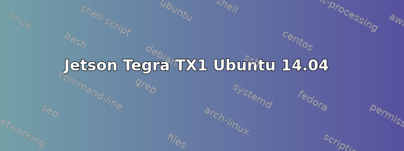 Jetson Tegra TX1 Ubuntu 14.04 