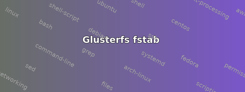 Glusterfs fstab