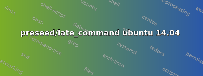 preseed/late_command ubuntu 14.04