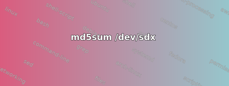 md5sum /dev/sdx