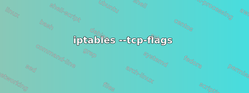 iptables --tcp-flags