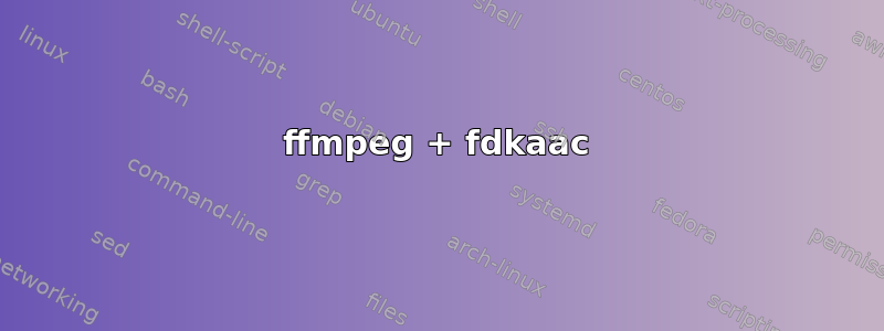 ffmpeg + fdkaac