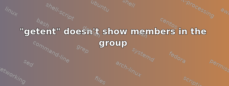 "getent" doesn't show members in the group