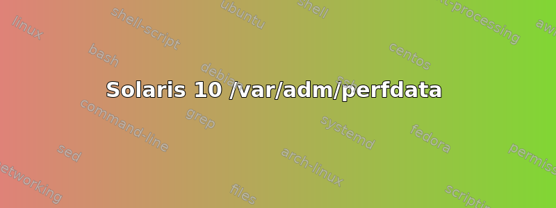 Solaris 10 /var/adm/perfdata