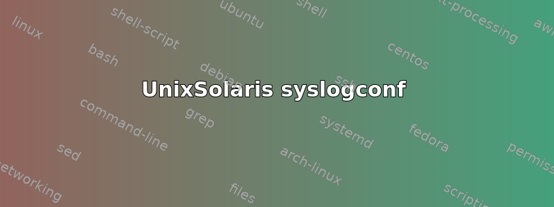 UnixSolaris syslogconf