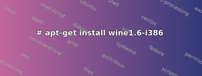 # apt-get install wine1.6-i386