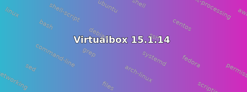 Virtualbox 15.1.14