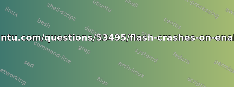 https://askubuntu.com/questions/53495/flash-crashes-on-enabling-webcam