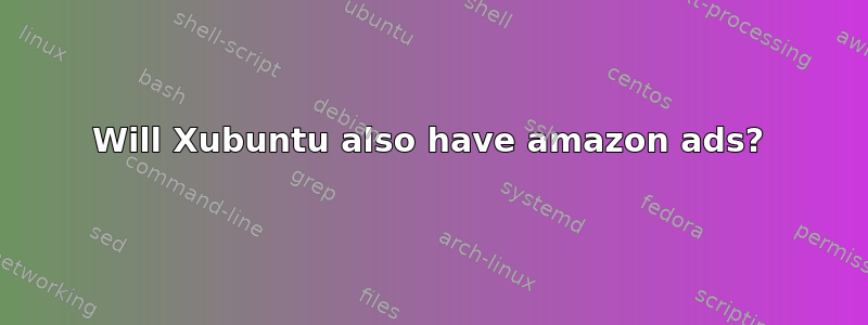 Will Xubuntu also have amazon ads?