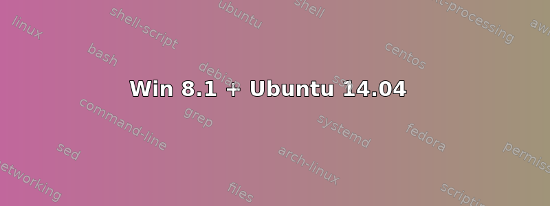 Win 8.1 + Ubuntu 14.04 