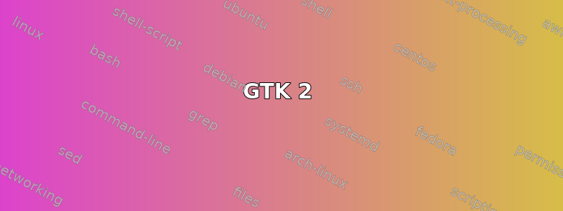 GTK 2