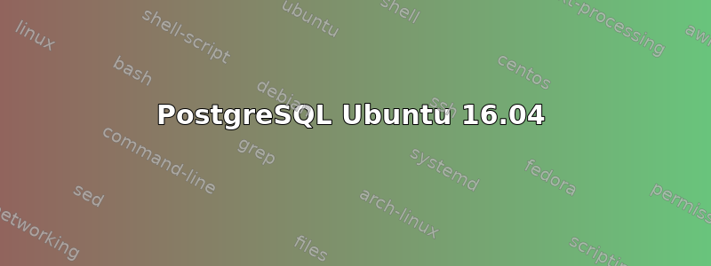 PostgreSQL Ubuntu 16.04