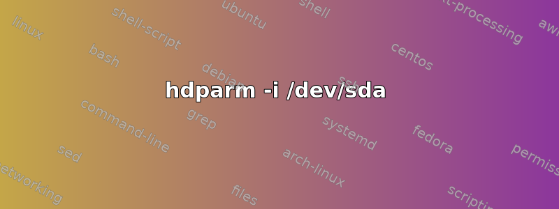 hdparm -i /dev/sda