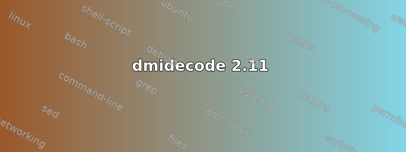 dmidecode 2.11