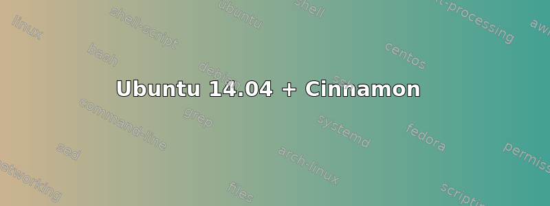 Ubuntu 14.04 + Cinnamon 