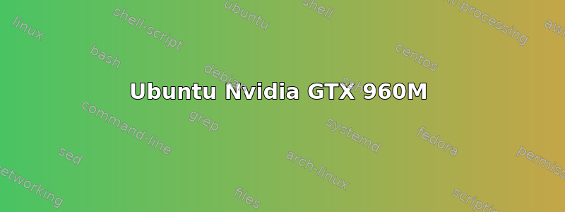 Ubuntu Nvidia GTX 960M