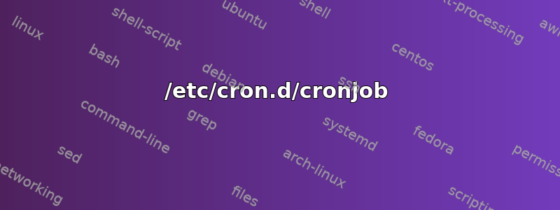 /etc/cron.d/cronjob