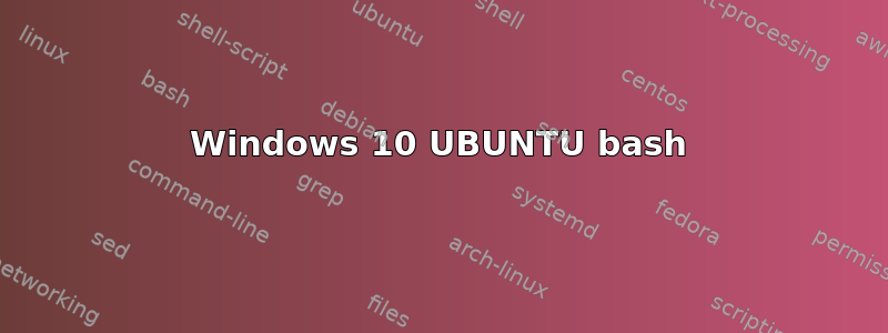 Windows 10 UBUNTU bash