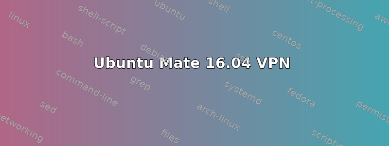 Ubuntu Mate 16.04 VPN