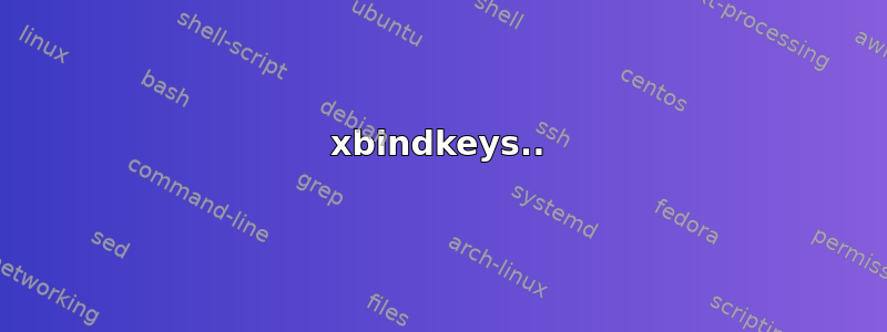 xbindkeys..