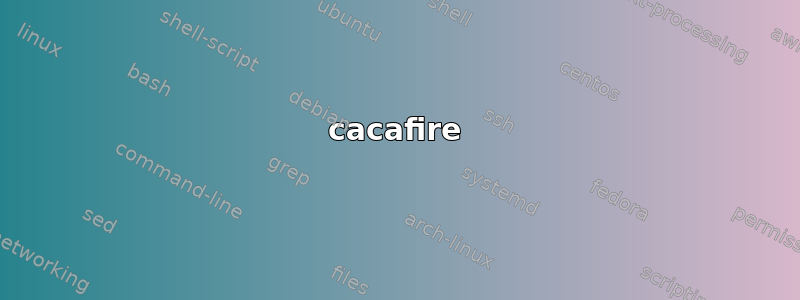 cacafire