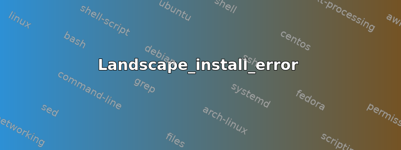 Landscape_install_error