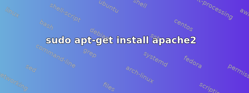 sudo apt-get install apache2 