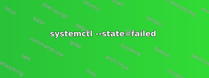 systemctl --state=failed