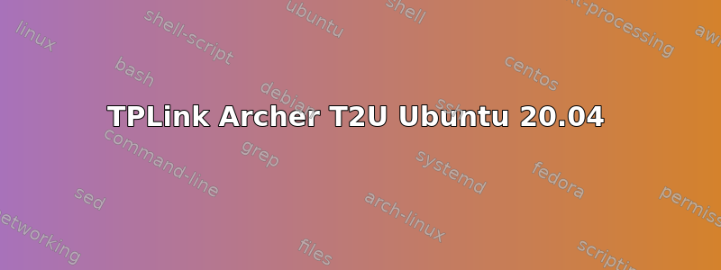 TPLink Archer T2U Ubuntu 20.04