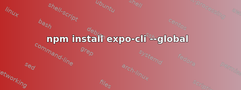 npm install expo-cli --global 